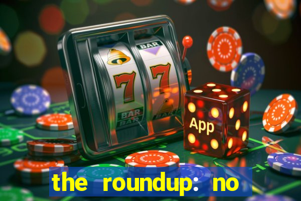 the roundup: no way out dublado download